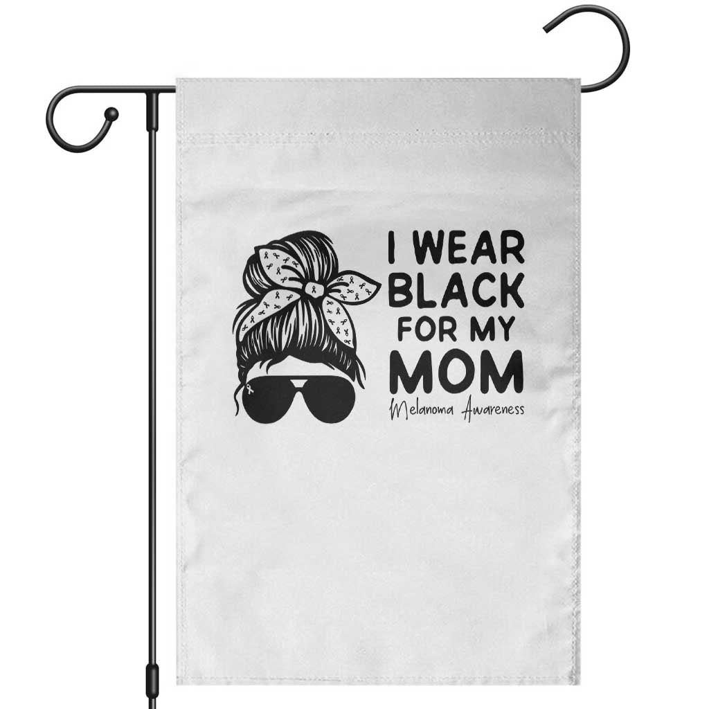 I Wear Black For My Mom Garden Flag Melanoma Awareness Family Gift TS12 White Print Your Wear
