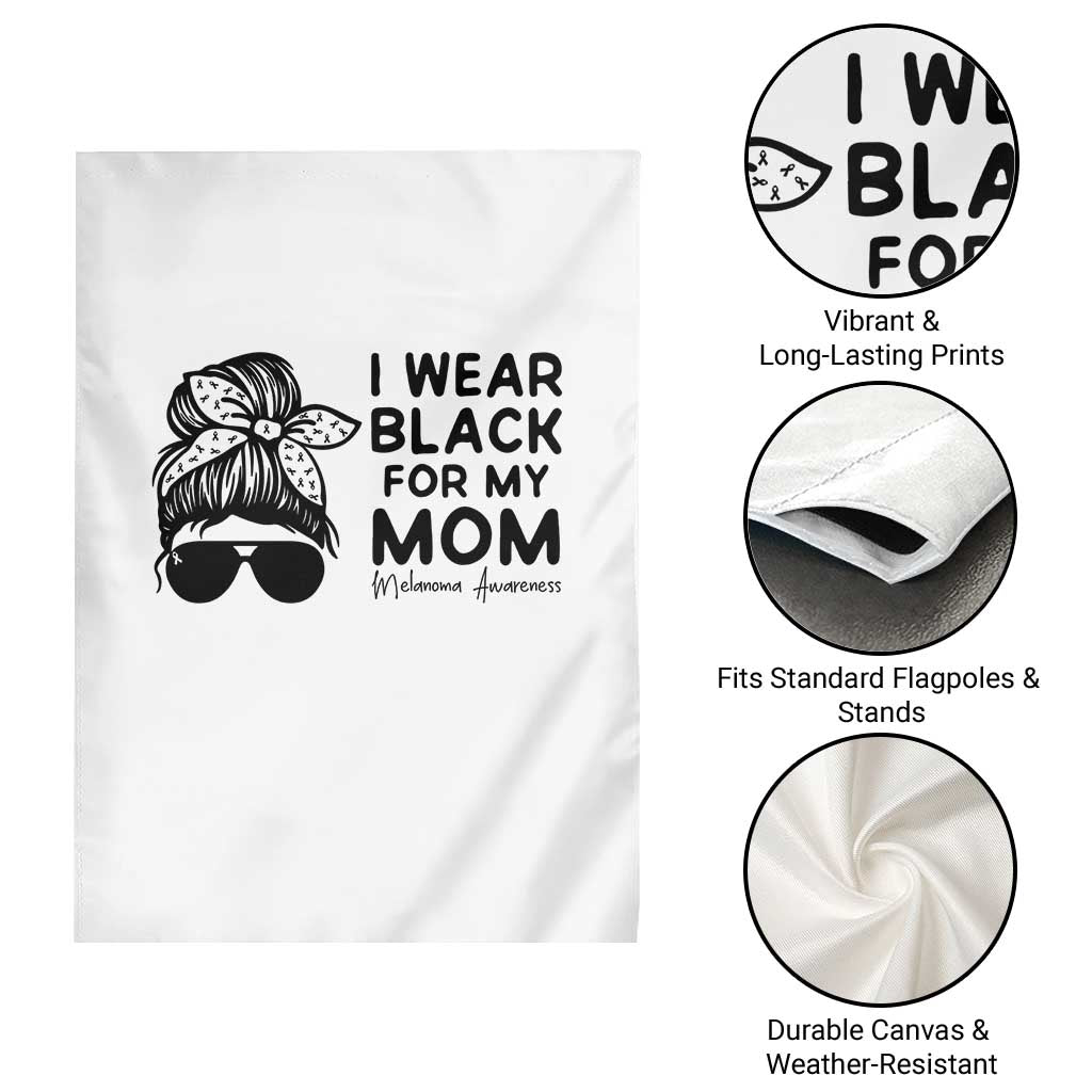I Wear Black For My Mom Garden Flag Melanoma Awareness Family Gift TS12 Print Your Wear
