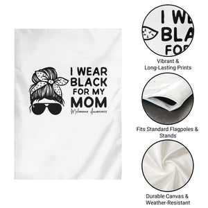I Wear Black For My Mom Garden Flag Melanoma Awareness Family Gift TS12 Print Your Wear