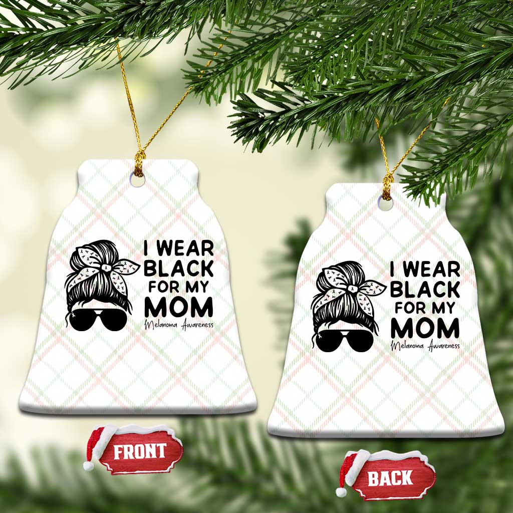 I Wear Black For My Mom Ceramic Ornament Melanoma Awareness Family Gift TS12 Print Your Wear