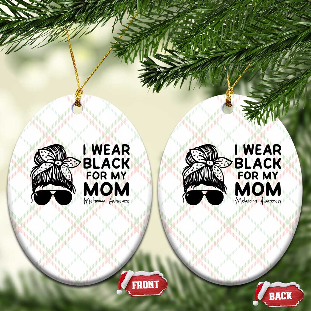 I Wear Black For My Mom Ceramic Ornament Melanoma Awareness Family Gift TS12 Print Your Wear