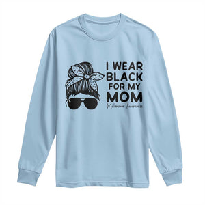 I Wear Black For My Mom Long Sleeve Shirt Melanoma Awareness Family Gift TS12 Light Blue Print Your Wear