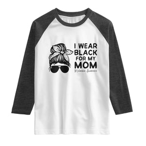 I Wear Black For My Mom Raglan Shirt Melanoma Awareness Family Gift TS12 White Heather Charcoal Print Your Wear