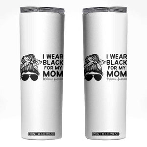 I Wear Black For My Mom Skinny Tumbler Melanoma Awareness Family Gift TS12 White Print Your Wear