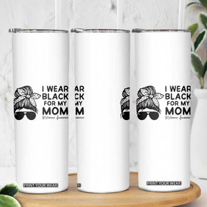I Wear Black For My Mom Skinny Tumbler Melanoma Awareness Family Gift TS12 Print Your Wear