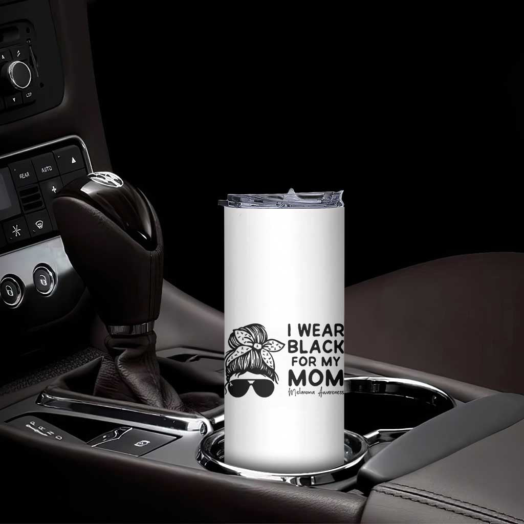 I Wear Black For My Mom Skinny Tumbler Melanoma Awareness Family Gift TS12 Print Your Wear