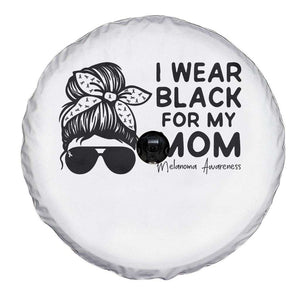 I Wear Black For My Mom Spare Tire Cover Melanoma Awareness Family Gift TS12 Print Your Wear