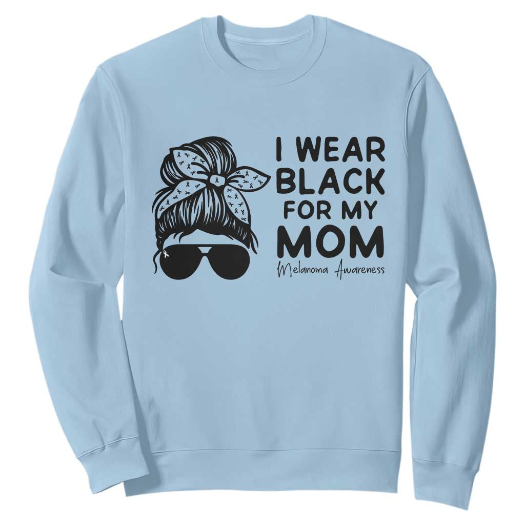 I Wear Black For My Mom Sweatshirt Melanoma Awareness Family Gift TS12 Light Blue Print Your Wear