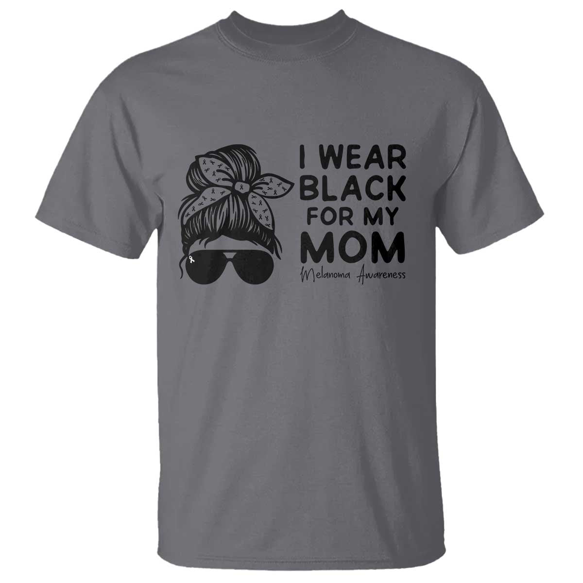 I Wear Black For My Mom T Shirt Melanoma Awareness Family Gift TS12 Charcoal Print Your Wear