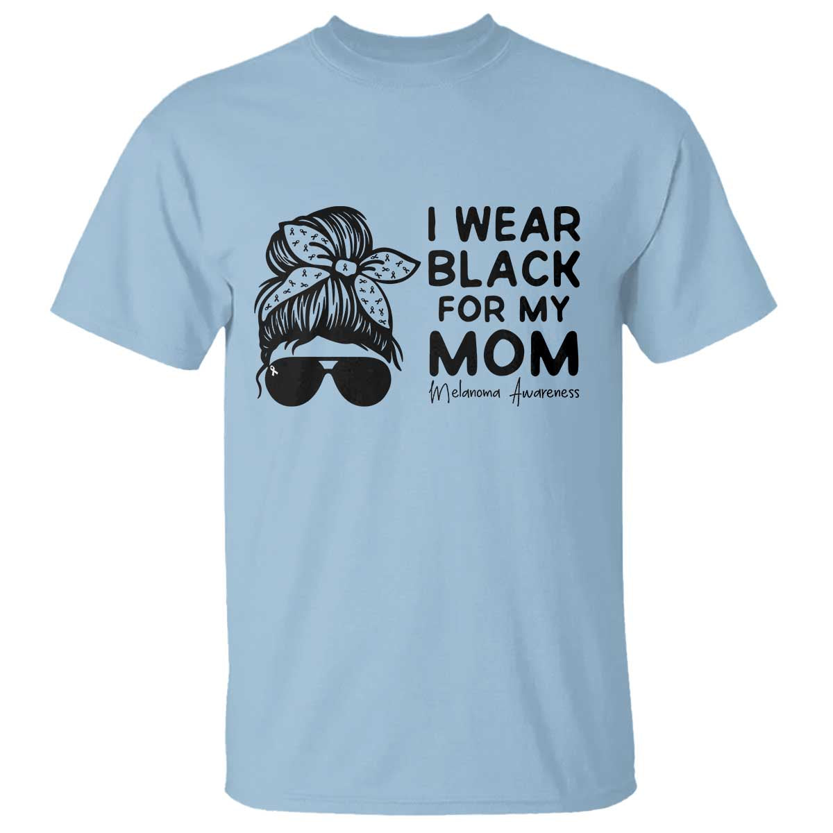 I Wear Black For My Mom T Shirt Melanoma Awareness Family Gift TS12 Light Blue Print Your Wear