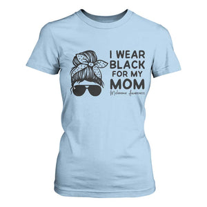 I Wear Black For My Mom T Shirt For Women Melanoma Awareness Family Gift TS12 Light Blue Print Your Wear