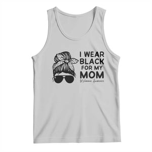 I Wear Black For My Mom Tank Top Melanoma Awareness Family Gift TS12 Ash Print Your Wear