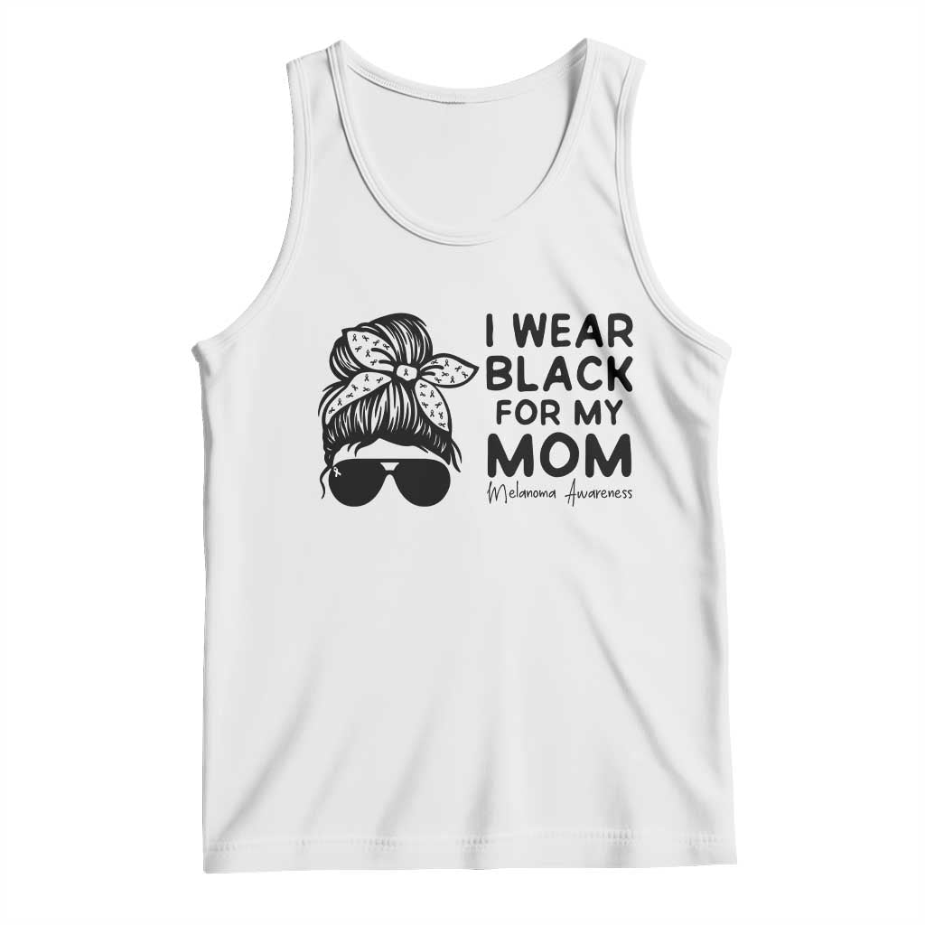 I Wear Black For My Mom Tank Top Melanoma Awareness Family Gift TS12 White Print Your Wear