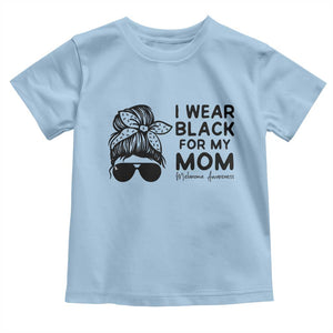 I Wear Black For My Mom Toddler T Shirt Melanoma Awareness Family Gift TS12 Light Blue Print Your Wear