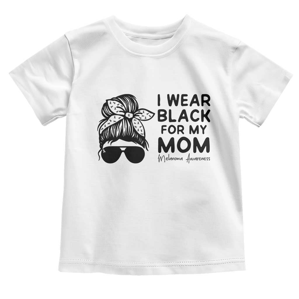 I Wear Black For My Mom Toddler T Shirt Melanoma Awareness Family Gift TS12 White Print Your Wear