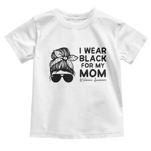 I Wear Black For My Mom Toddler T Shirt Melanoma Awareness Family Gift TS12 White Print Your Wear