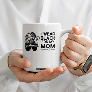 I Wear Black For My Mom Coffee Mug Melanoma Awareness Family Gift TS12 Print Your Wear