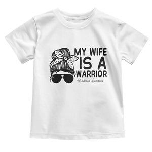 My Wife Is A Warrior Toddler T Shirt Melanoma Awareness Husband Gift TS12 White Print Your Wear