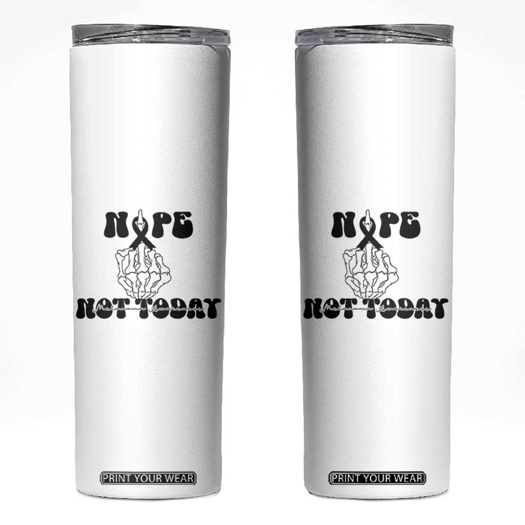 Melanoma Fighter Gift Skinny Tumbler Funny Skeleton Nope Not Today TS12 White Print Your Wear