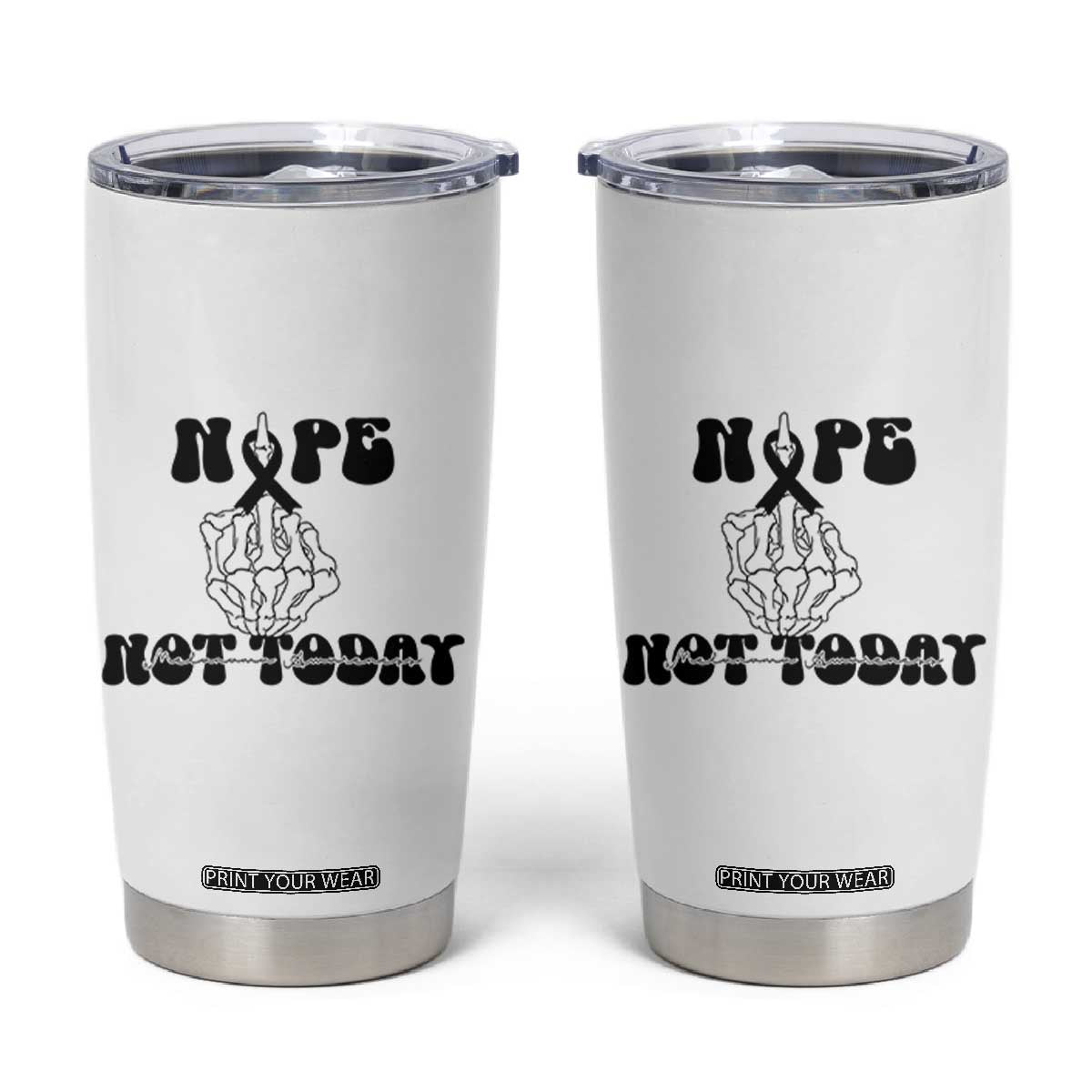 Melanoma Fighter Gift Tumbler Cup Funny Skeleton Nope Not Today TS12 White Print Your Wear