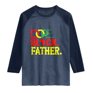 Dope Black Father Raglan Shirt Proud Black Father Gift