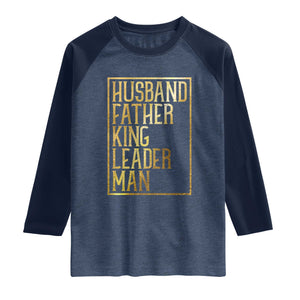 Husband Father King Leader Man Raglan Shirt Proud Black Dad Gift