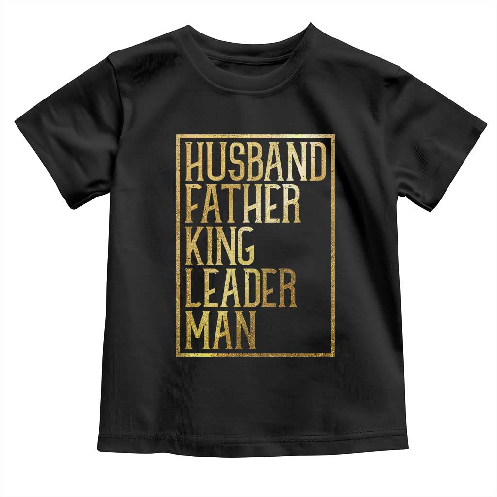 Husband Father King Leader Man Toddler T Shirt Proud Black Dad Gift TS12 Black Print Your Wear