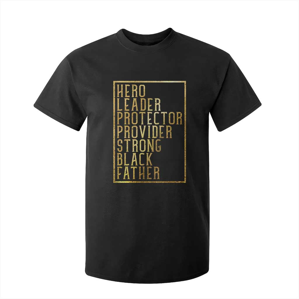 Strong Black Father T Shirt For Kid Hero Leader Provider Protector Gift TS12 Black Print Your Wear