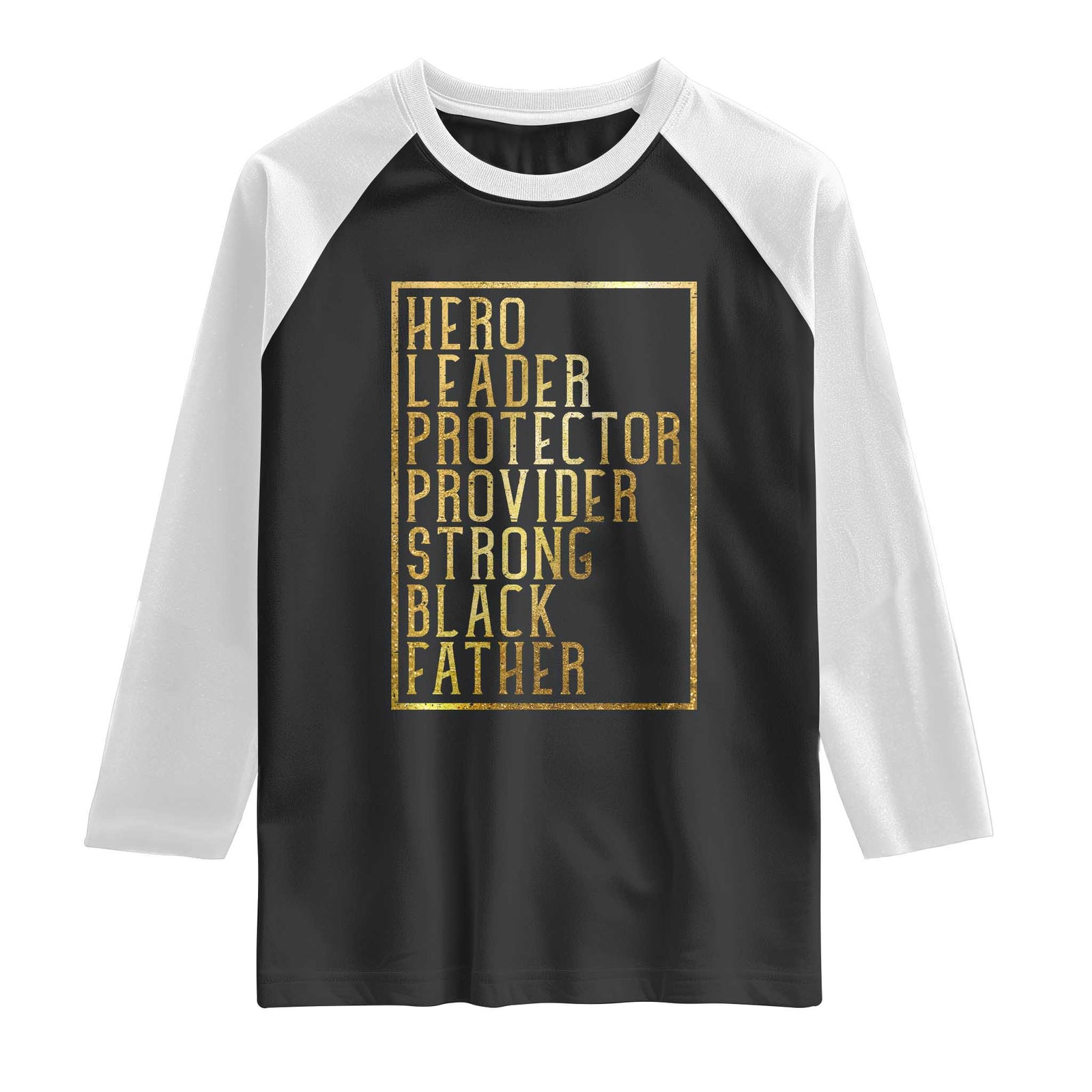 Strong Black Father Raglan Shirt Hero Leader Provider Protector Gift TS12 Black White Print Your Wear