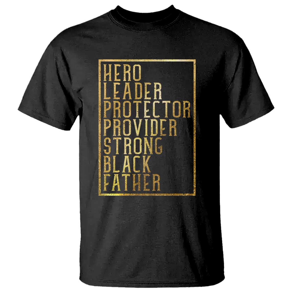 Strong Black Father T Shirt Hero Leader Provider Protector Gift TS12 Black Print Your Wear