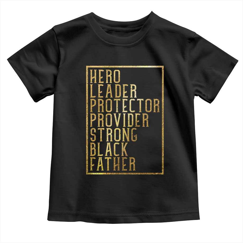 Strong Black Father Toddler T Shirt Hero Leader Provider Protector Gift