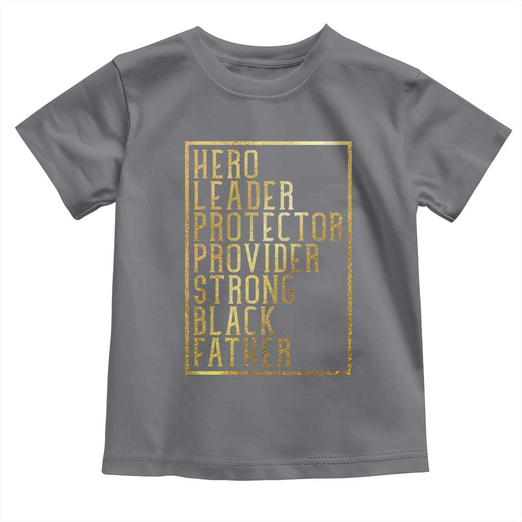 Strong Black Father Toddler T Shirt Hero Leader Provider Protector Gift