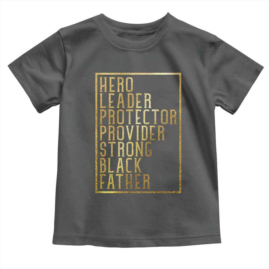 Strong Black Father Toddler T Shirt Hero Leader Provider Protector Gift