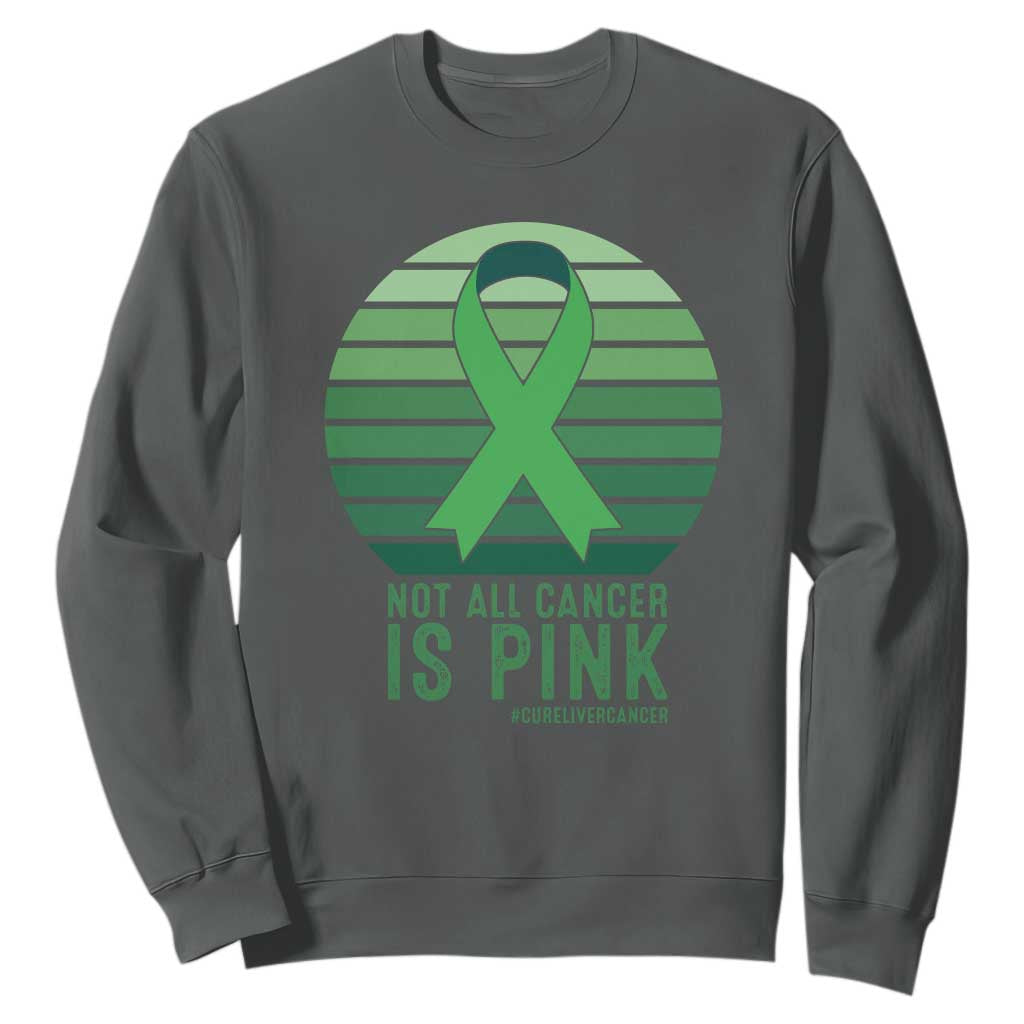 Liver Cancer Awareness Sweatshirt Not All Cancer Is Pink Ribbon Support Gift