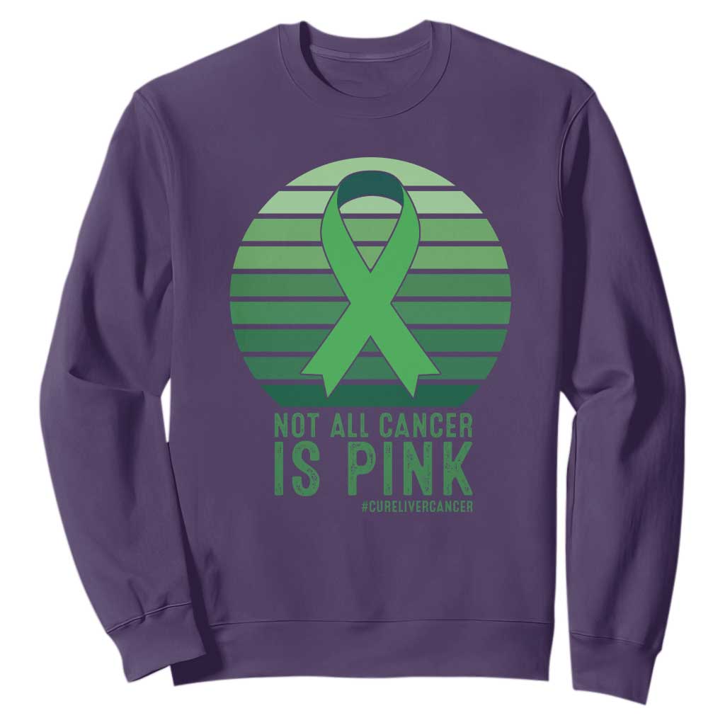Liver Cancer Awareness Sweatshirt Not All Cancer Is Pink Ribbon Support Gift