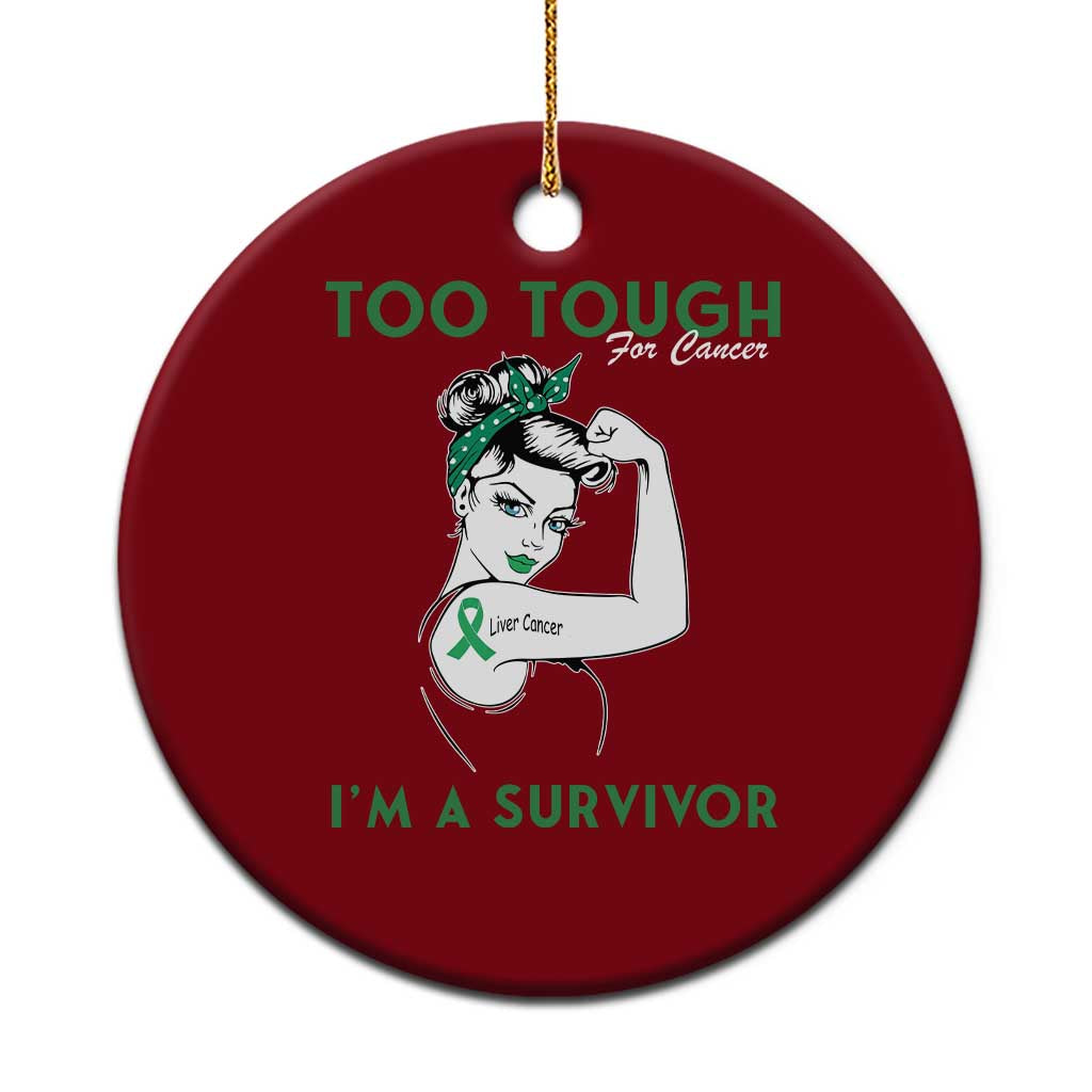 Liver Cancer Warrior Woman Gift Ceramic Ornament Too Tough For Cancer Im A Survivor TS12 1pc Red Print Your Wear