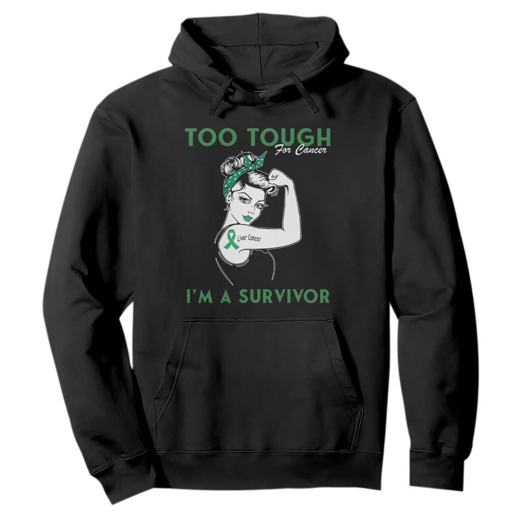 Liver Cancer Warrior Woman Gift Hoodie Too Tough For Cancer Im A Survivor TS12 Black Print Your Wear