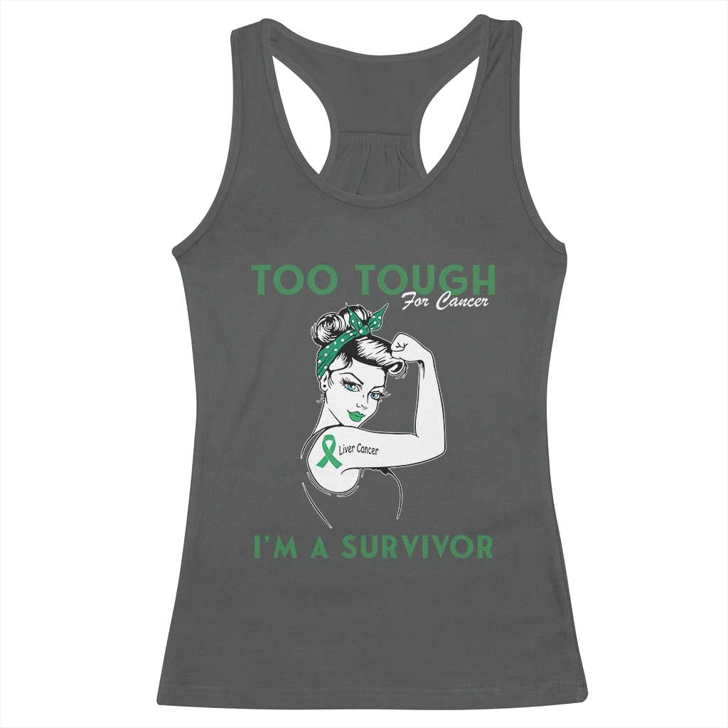 Liver Cancer Warrior Woman Gift Racerback Tank Top Too Tough For Cancer Im A Survivor