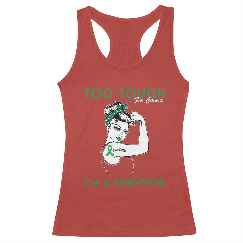 Liver Cancer Warrior Woman Gift Racerback Tank Top Too Tough For Cancer Im A Survivor