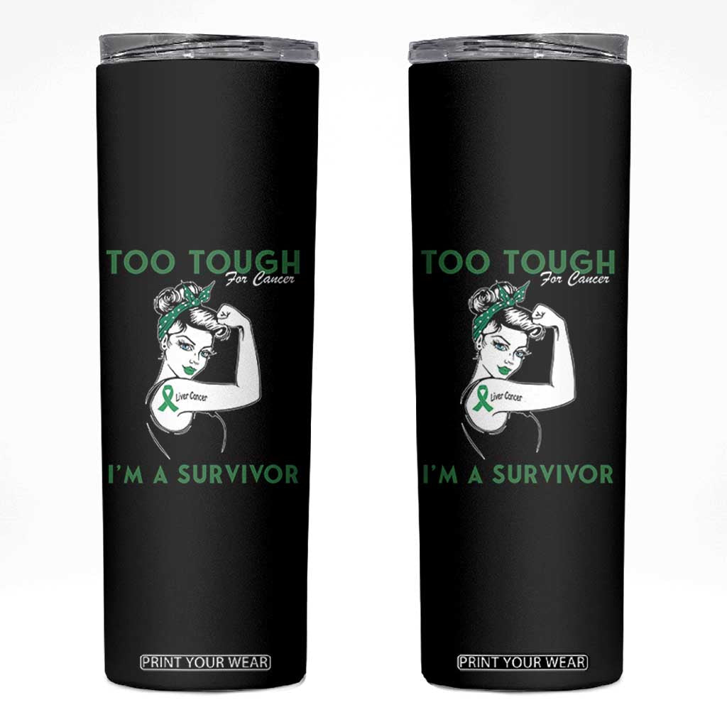 Liver Cancer Warrior Woman Gift Skinny Tumbler Too Tough For Cancer Im A Survivor