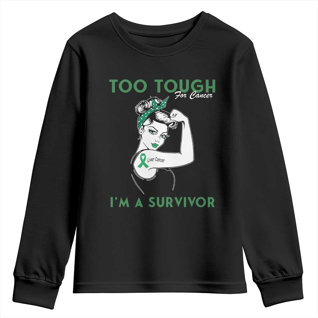 Liver Cancer Warrior Woman Gift Youth Sweatshirt Too Tough For Cancer Im A Survivor TS12 Black Print Your Wear