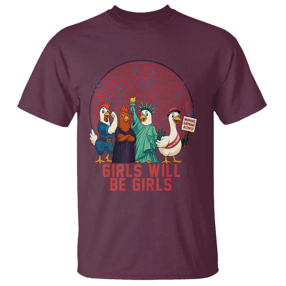 Girls Will Be Girls T Shirt Funny Patriotic Feathered Feminists Ducks TS12 Maroon Print Your Wear