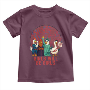 Girls Will Be Girls Toddler T Shirt Funny Patriotic Feathered Feminists Ducks TS12 Maroon Print Your Wear