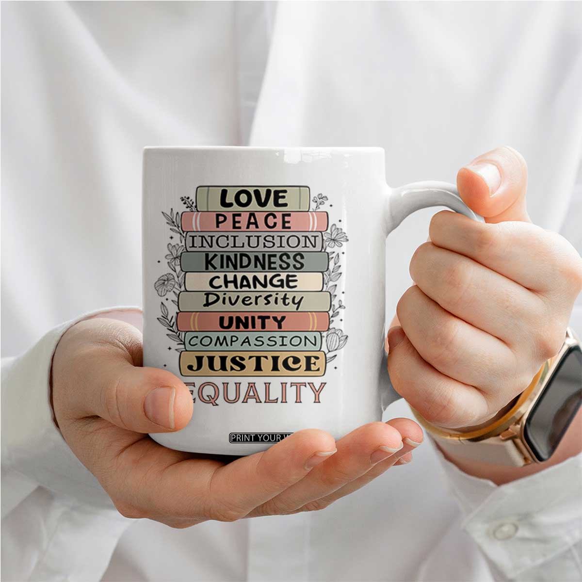 Human Rights Bookish Coffee Mug Kindness Peace Equality Flower For Women TS12 Print Your Wear