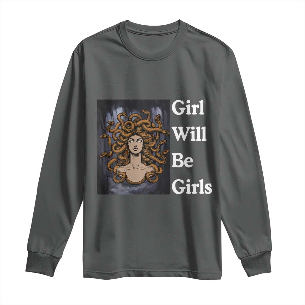 Girl Will Be Girls Long Sleeve Shirt Medusa Mythology Feminist Women TS12 Dark Heather Print Your Wear