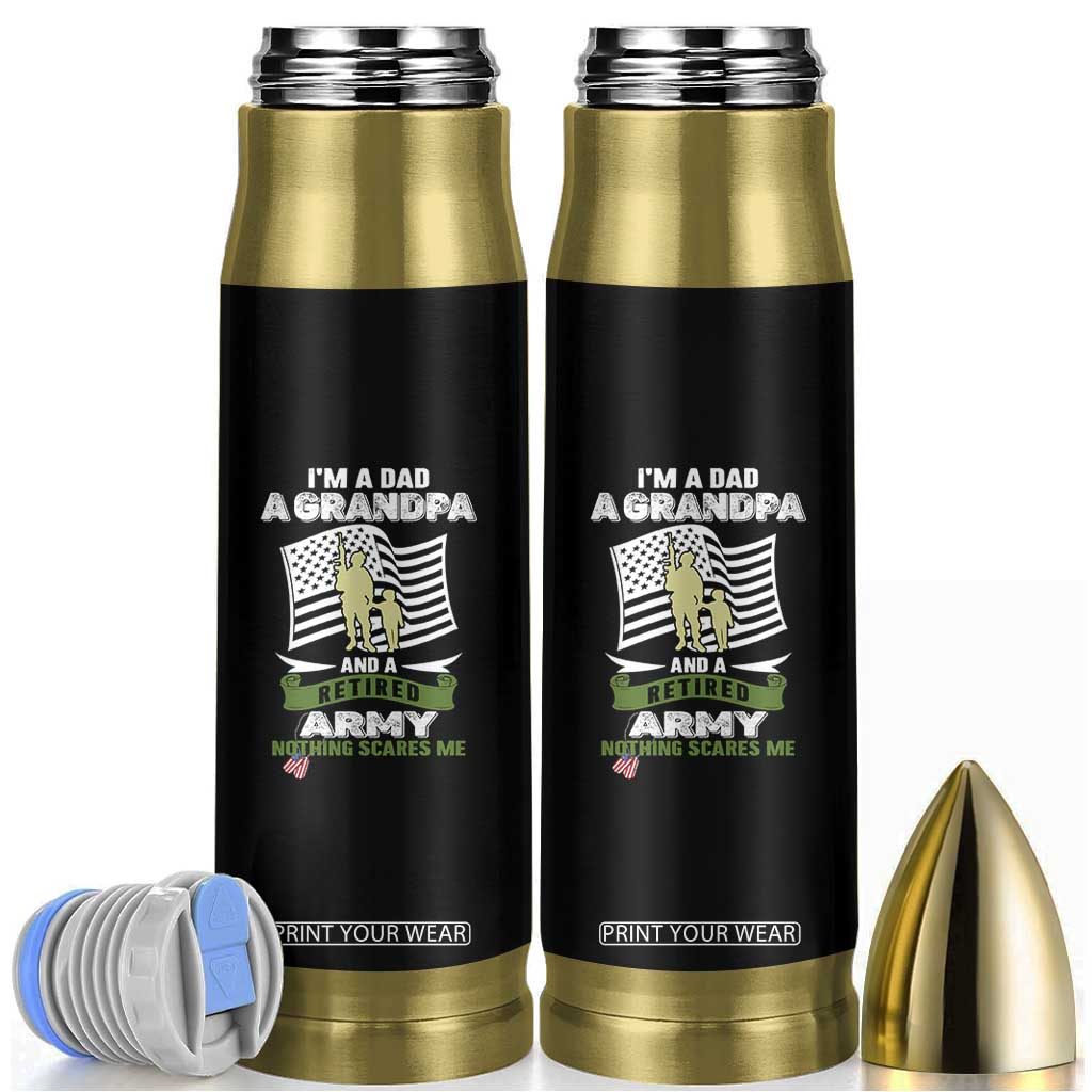 Retired Army Bullet Tumbler Funny I Am A Dad A Grandpa Nothing Scares Me TS12 Black Print Your Wear