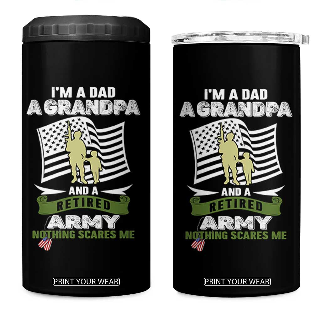 Retired Army 4 in 1 Can Cooler Tumbler Funny I Am A Dad A Grandpa Nothing Scares Me TS12 One Size: 16 oz Black Print Your Wear