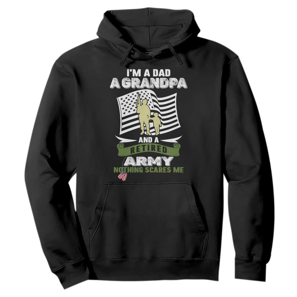 Retired Army Hoodie Funny I Am A Dad A Grandpa Nothing Scares Me TS12 Black Print Your Wear
