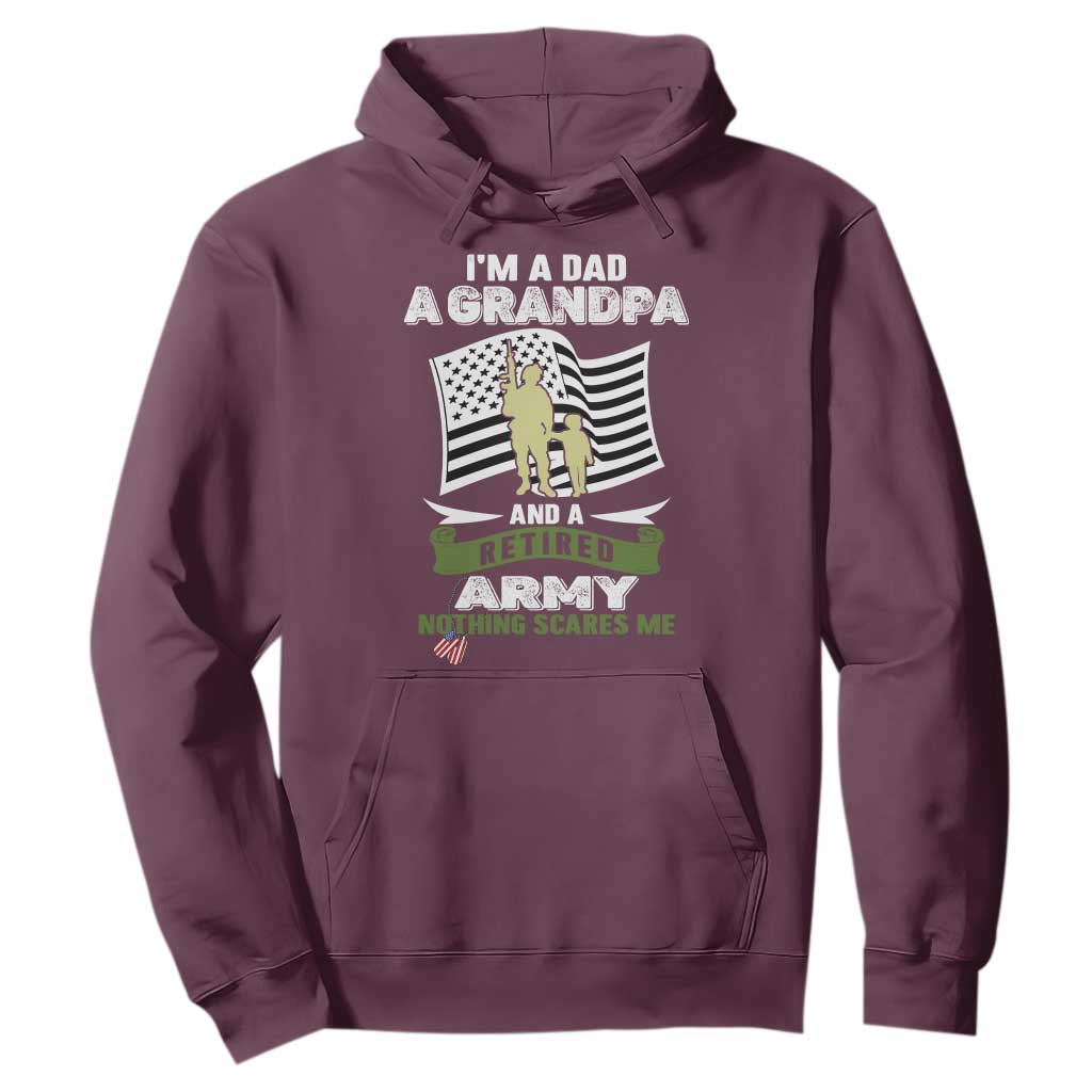 Retired Army Hoodie Funny I Am A Dad A Grandpa Nothing Scares Me TS12 Maroon Print Your Wear