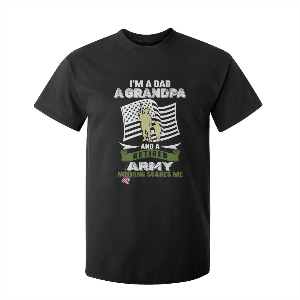Retired Army T Shirt For Kid Funny I Am A Dad A Grandpa Nothing Scares Me TS12 Black Print Your Wear